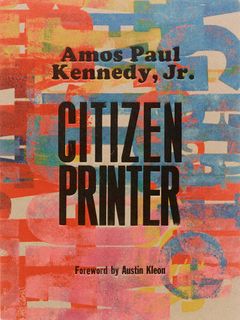 Amos Paul Kennedy, Jr: Citizen Printer