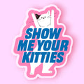 Hissin Kitten Show Me Your Kitties Sticker