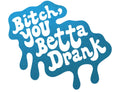 Kands.co Bitch You Better Drank Sticker