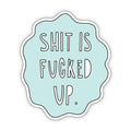 Near Modern Disaster Shit is Fucked Up Sticker