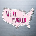 Near Modern Disaster We're Fucked Die Cut Fridge Magnet