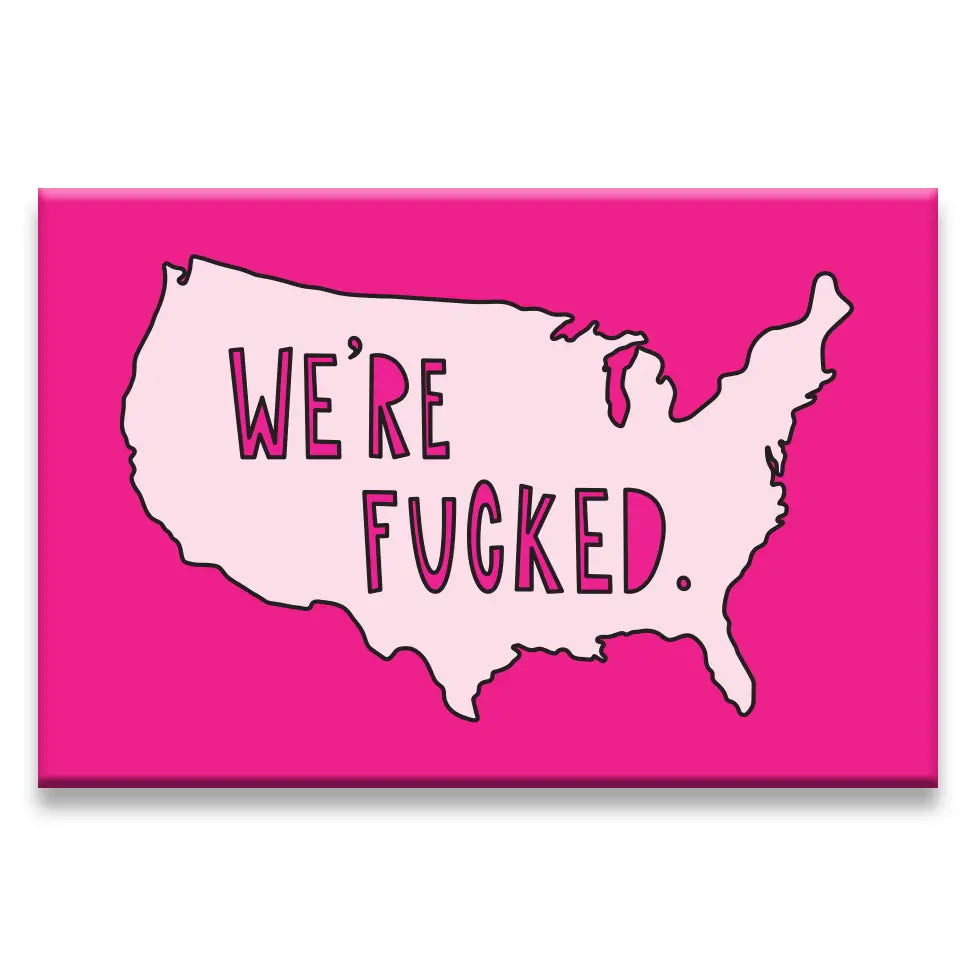 Near Modern Disaster We're Fucked Fridge Magnet