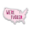 Near Modern Disaster We're Fucked Sticker