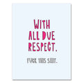 Near Modern Disaster With All Due Respect Card