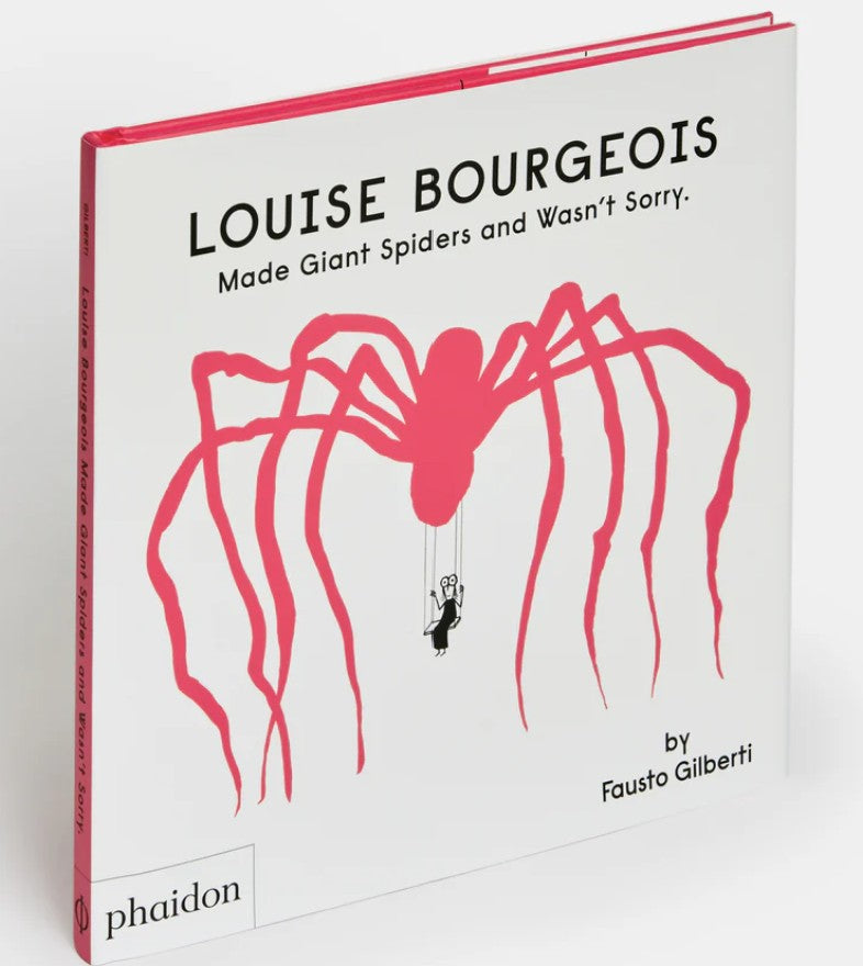 Louise Bourgeois Made Giant Spiders and Wasn't Sorry. - by Fausto Gilberti (Hardcover)