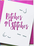 Jones Street Bitches Get Stitches Card