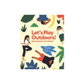 Let’s Play Outdoors!: Exploring Nature for Children by Catherine Ard