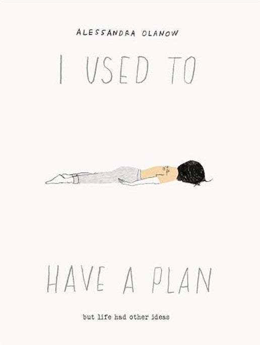 I Used to Have a Plan: But Life Had Other Ideas by Alessandra Olanow