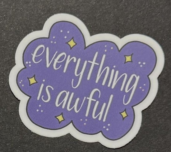 Pushing Whimsy Everything is Awful Sticker