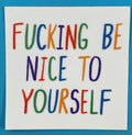 Culture Flock Fucking Be Nice to Yourself Sticker