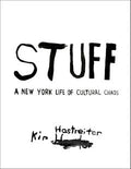 Stuff: A New York Life of Cultural Chaos - by Kim Hastreiter