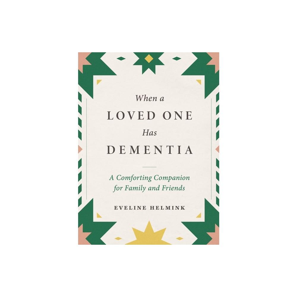 When a Loved One Has Dementia - by Eveline Helmink (Hardcover)