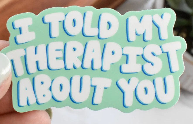 Kyn You Believe It Told My Therapist About You Sticker