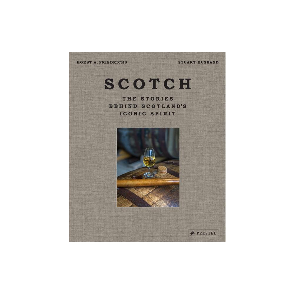 Scotch: The Stories Behind Scotland's Iconic Spirit