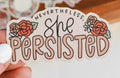 Kyn You Believe It Nevertheless She Persisted Sticker
