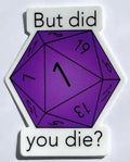 Pushing Whimsy But Did You Die Dice Sticker