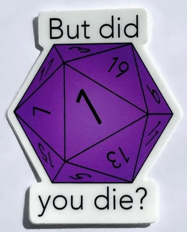 Pushing Whimsy But Did You Die Dice Sticker