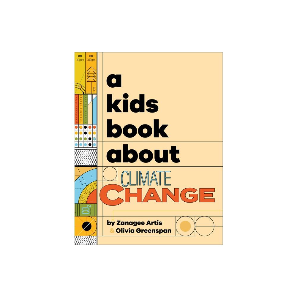 A Kids Book about Climate Change - by Zanagee Artis & Olivia Greenspan (Hardcover)